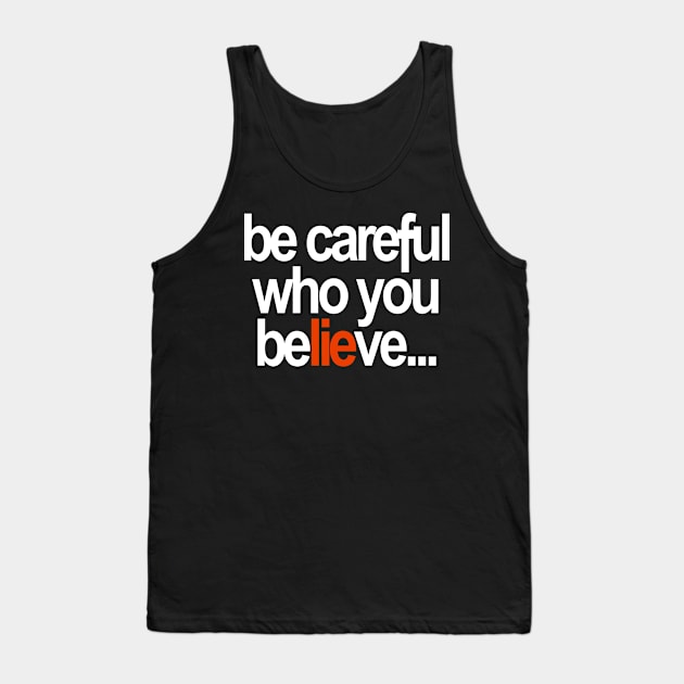 Be careful who you believe... Tank Top by My Geeky Tees - T-Shirt Designs